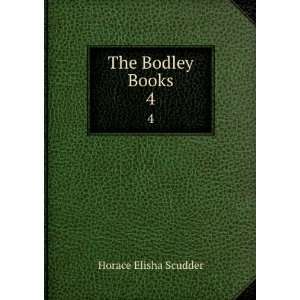    The Bodley Books. 4 Horace Elisha, 1838 1902 Scudder Books