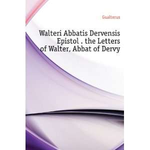   EpistolÃ¦. the Letters of Walter, Abbat of Dervy Gualterus Books