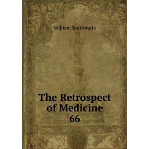  The Retrospect of Medicine. 66 William Braithwaite Books