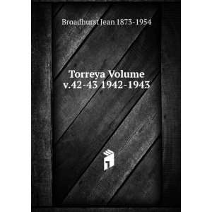    Torreya Volume v.42 43 1942 1943 Broadhurst Jean 1873 1954 Books