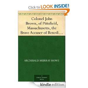 Colonel John Brown, of Pittsfield, Massachusetts, the Brave Accuser of 