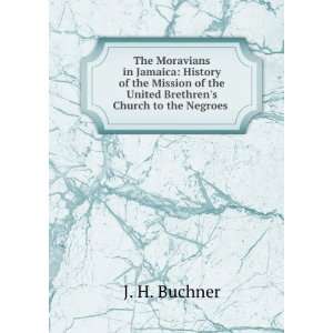  The Moravians in Jamaica J H. Buchner Books