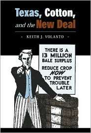 Texas, Cotton, and the New Deal, (1585444022), Keith J. Volanto 