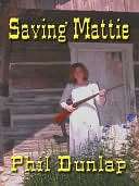   Saving Mattie by Phil Dunlap, Treble Heart Books 