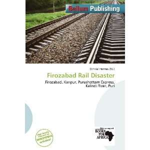    Firozabad Rail Disaster (9786138449812) Othniel Hermes Books