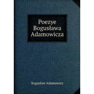  Poezye BogusÅawa Adamowicza BogusÅaw Adamowicz Books