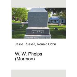  W. W. Phelps (Mormon) Ronald Cohn Jesse Russell Books