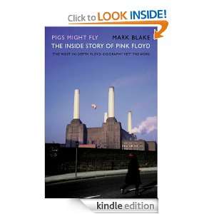 Pigs Might Fly The Inside Story of Pink Floyd Mark Blake  