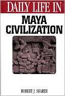   Daily Life in Maya Civilization by Robert J. Sharer 