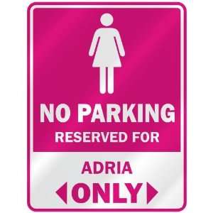  NO PARKING  RESERVED FOR ADRIA ONLY  PARKING SIGN NAME 