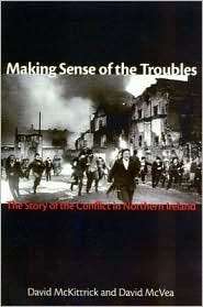 Making Sense of the Troubles The Story of the Conflict in Northern 