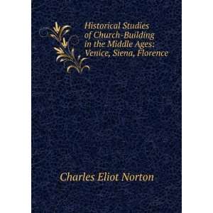   the Middle Ages Venice, Siena, Florence Charles Eliot Norton Books