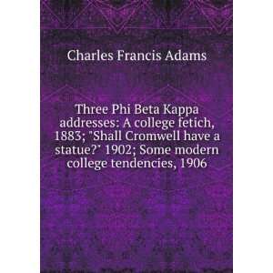   ; Some modern college tendencies, 1906 Charles Francis Adams Books