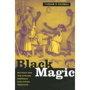  Black Magic Religion and the African American Conjuring 