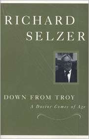 Down from Troy A Doctor Comes of Age, (0870136038), Richard Selzer 