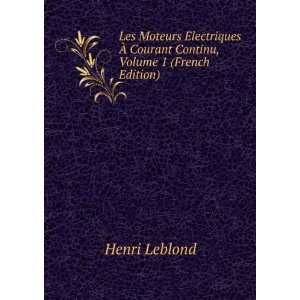   Ã? Courant Continu, Volume 1 (French Edition) Henri Leblond Books