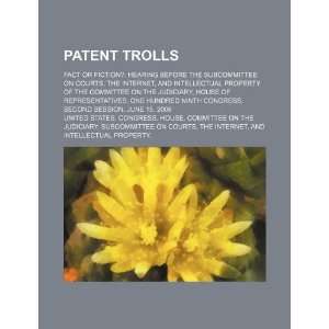  Patent trolls fact or fiction? hearing before the 