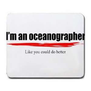  Im an oceanographer Like you could do better Mousepad 