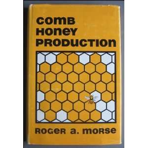 Comb Honey Production Roger A. MOrse, Illustrated  Books