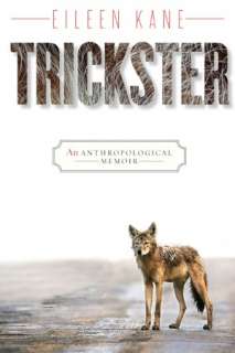   Trickster An Anthropological Memoir by Eileen Kane 