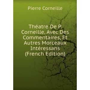   IntÃ©ressans (French Edition) Pierre Corneille  Books
