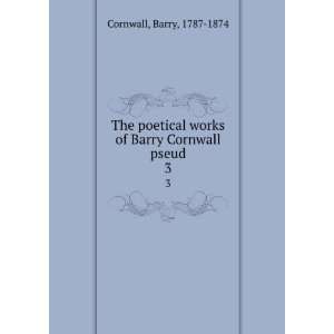   The poetical works of Barry Cornwall [pseud.] Barry Cornwall Books