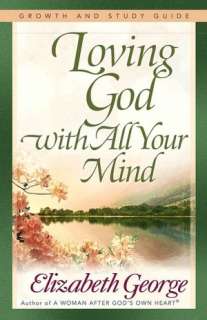   Loving God with All Your Mind by Elizabeth George (2 