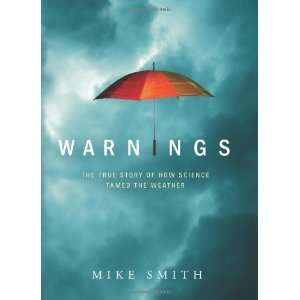  Warnings The True Story of How Science Tamed the Weather 