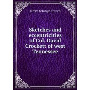   David Crockett of west Tennessee James Strange French 