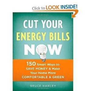 Cut Your Energy Bills Now 150 Smart Ways to Save Money & Make Your 
