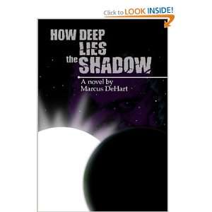  How Deep Lies the Shadow Marcus DeHart Books