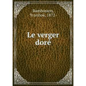  Le verger dorÃ© YvanhoÃ©, 1872  Rambosson Books