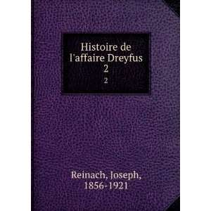    Histoire de laffaire Dreyfus. 2 Joseph, 1856 1921 Reinach Books