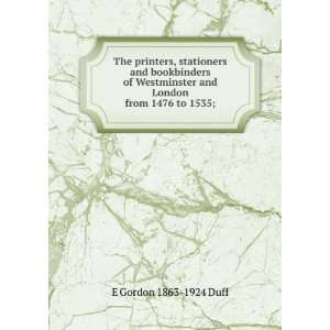   and London from 1476 to 1535; E Gordon 1863 1924 Duff Books