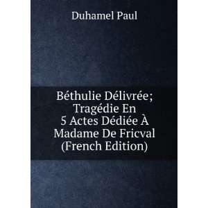   ©diÃ©e Ã? Madame De Fricval (French Edition) Duhamel Paul Books