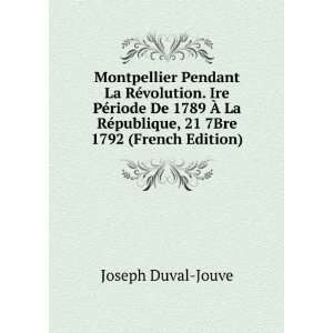   ©publique, 21 7Bre 1792 (French Edition) Joseph Duval Jouve Books