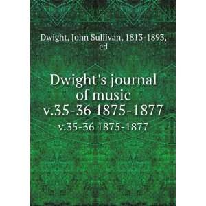   music. v.35 36 1875 1877 John Sullivan, 1813 1893, ed Dwight Books