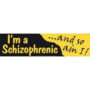   Schizophrenic and So Am I bumper sticker