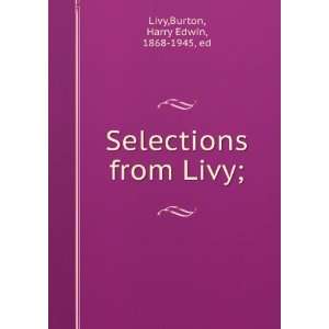   Selections from Livy; Burton, Harry Edwin, 1868 1945, ed Livy Books
