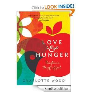 Love and Hunger Thoughts on the gift of food Charlotte Wood  