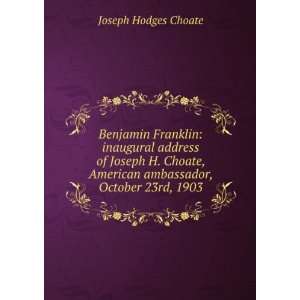   American ambassador, October 23rd, 1903 Joseph Hodges Choate Books