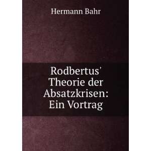   Rodbertus Theorie der Absatzkrisen Ein Vortrag Hermann Bahr Books