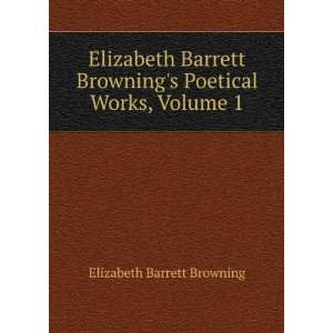   Barrett Browning, Volume 1 Elizabeth Barrett Browning Books