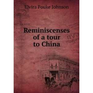    Reminiscenses of a tour to China Elvira Fouke Johnson Books