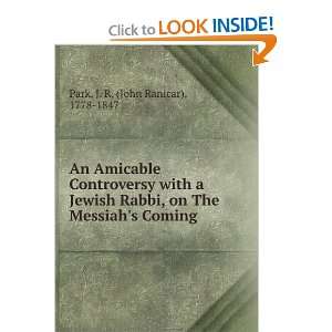 An Amicable Controversy with a Jewish Rabbi, on The Messiahs Coming