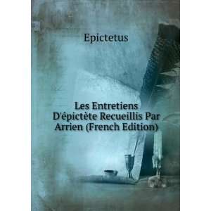   Recueillis Par Arrien (French Edition) Epictetus  Books