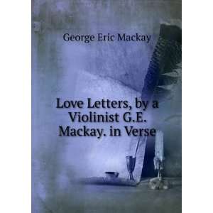  , by a Violinist G.E. Mackay. in Verse George Eric Mackay Books