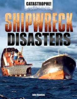   Shipwreck Disasters by John Hawkins, Rosen Publishing 