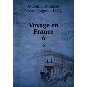    Voyage en France. 6 Victor EugÃ¨ne, 1852  Ardouin Dumazet Books