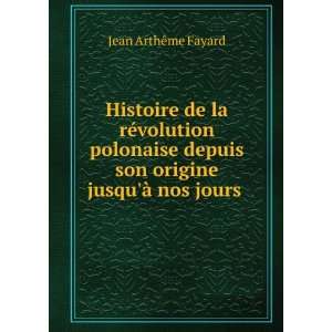  son origine jusquÃ  nos jours . Jean ArthÃªme Fayard Books